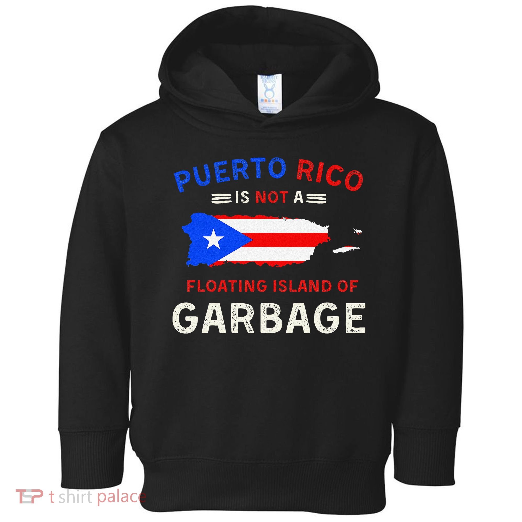 Puerto Rico Is Not A Floating Island Of Garbage Toddler Hoodie