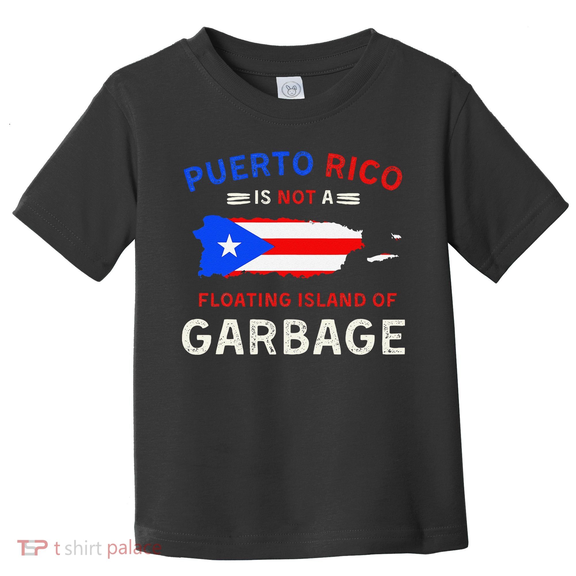 Puerto Rico Is Not A Floating Island Of Garbage Toddler T-Shirt