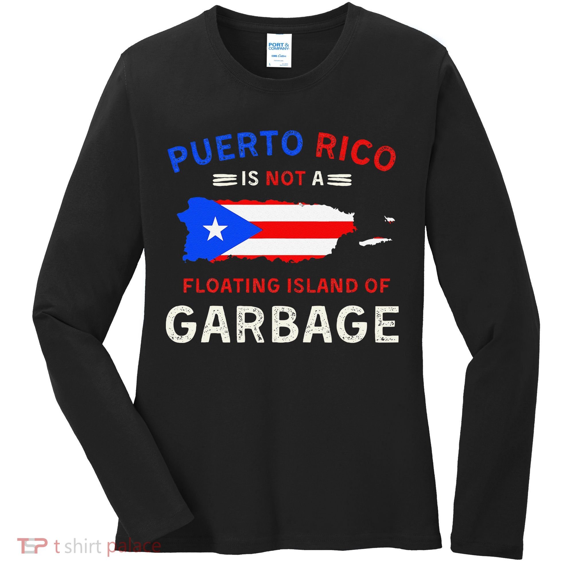 Puerto Rico Is Not A Floating Island Of Garbage Women's Long Sleeve Shirt