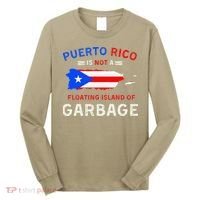 Puerto Rico Is Not A Floating Island Of Garbage Long Sleeve Shirt thumb 0