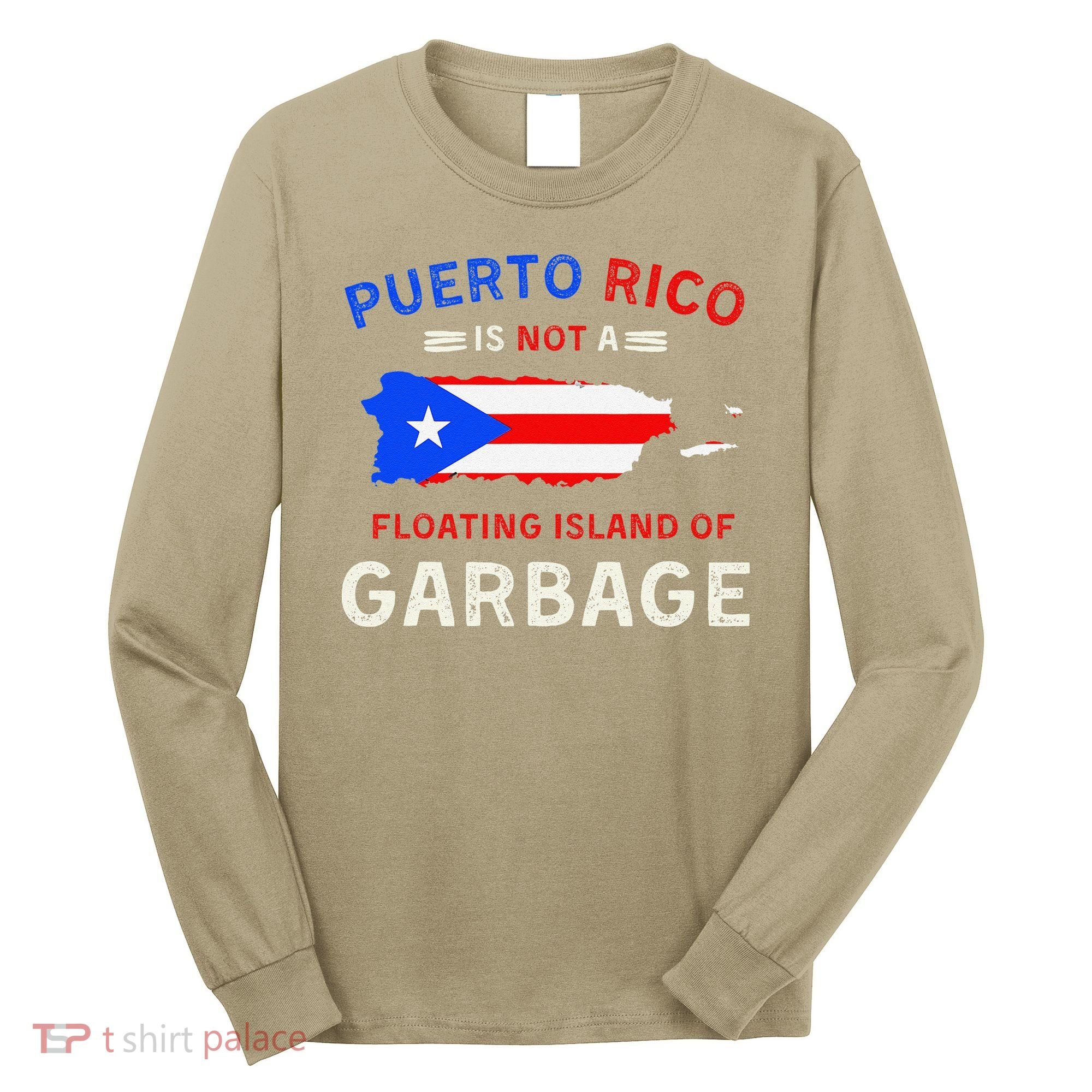 Puerto Rico Is Not A Floating Island Of Garbage Long Sleeve Shirt