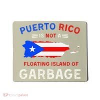 Puerto Rico Is Not A Floating Island Of Garbage Mousepad thumb 0