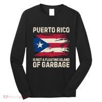 Puerto Rico Is Not A Floating Island Of Garbage Long Sleeve Shirt thumb 0