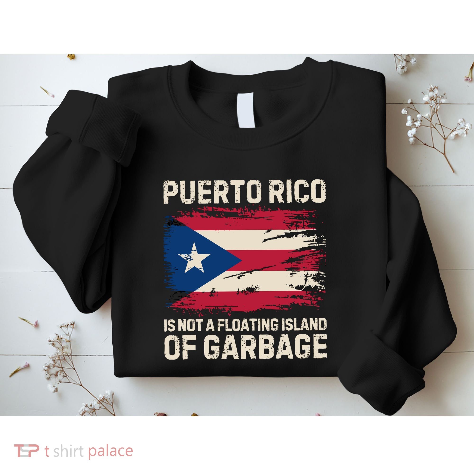 Puerto Rico Is Not A Floating Island Of Garbage Sweatshirt