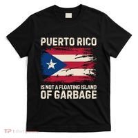 Puerto Rico Is Not A Floating Island Of Garbage T-Shirt thumb 0