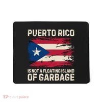 Puerto Rico Is Not A Floating Island Of Garbage Mousepad thumb 0