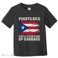 Puerto Rico Is Not A Floating Island Of Garbage Toddler T-Shirt thumb 0
