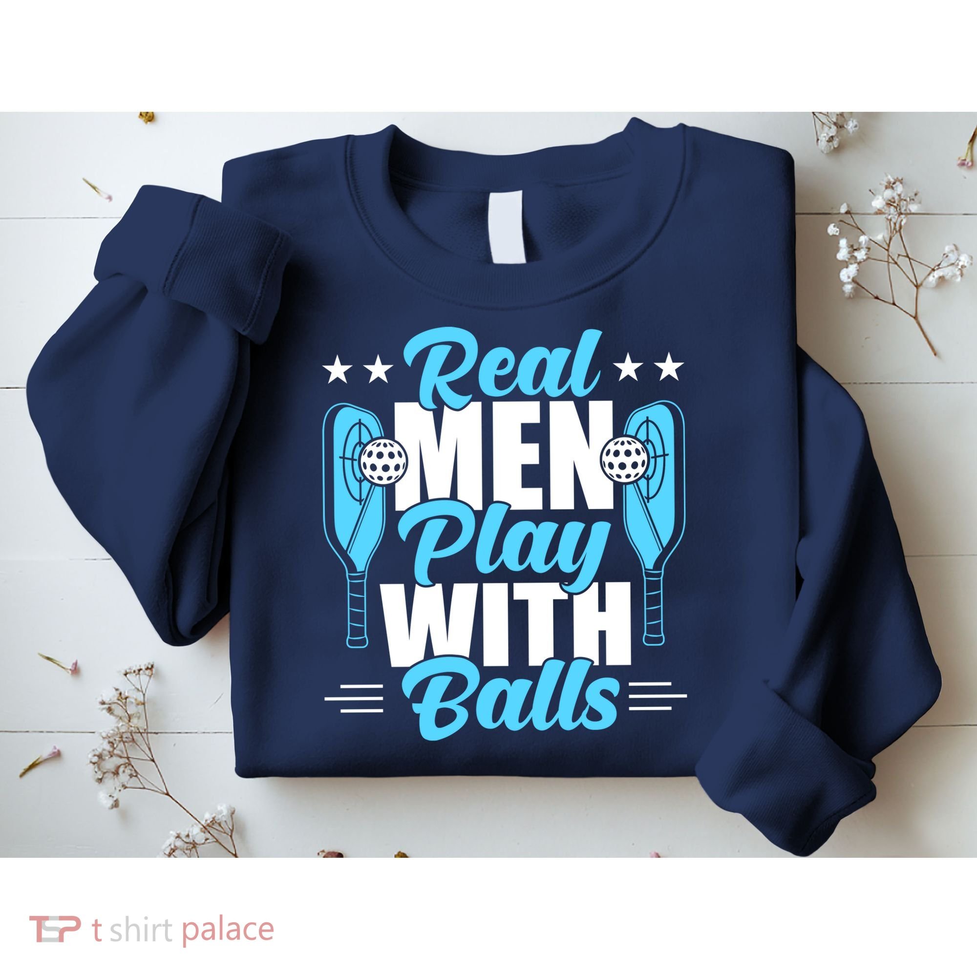 Pickleball Real Men Play With Pickle Balls Funny Humor Sweatshirt