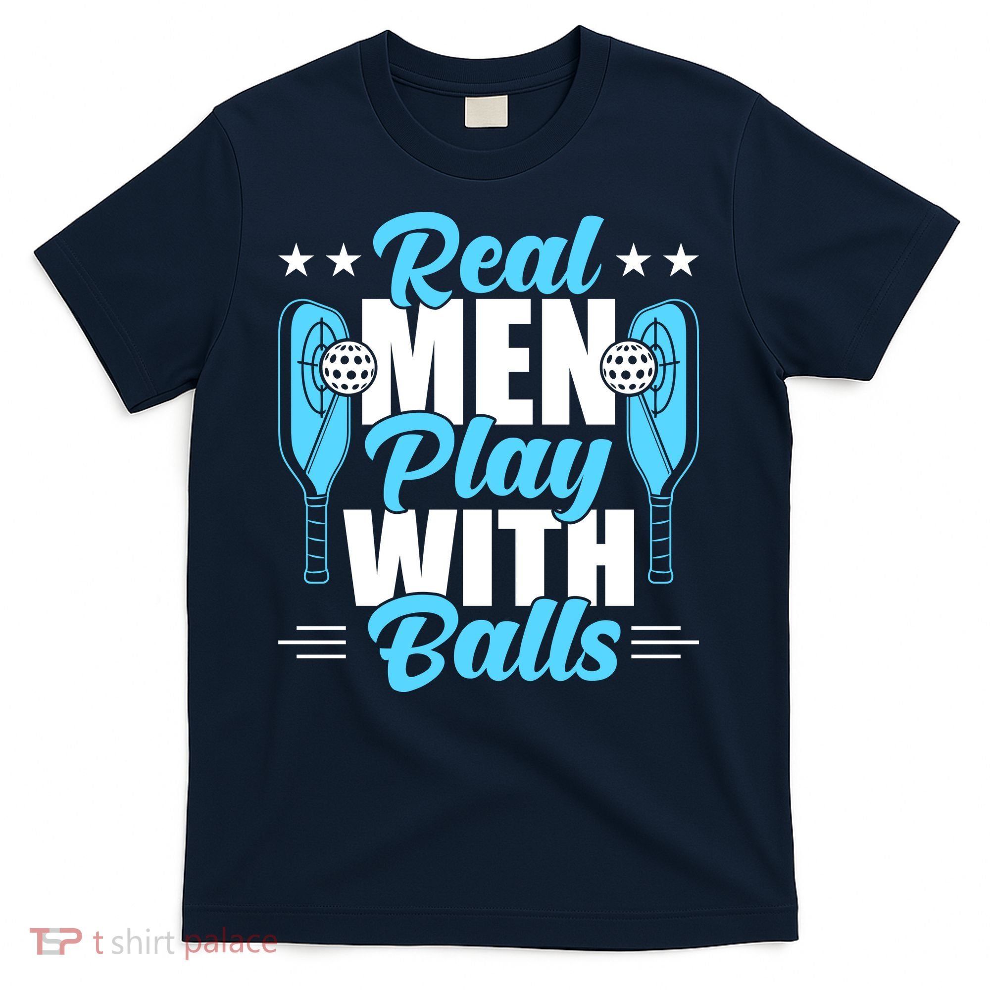 Pickleball Real Men Play With Pickle Balls Funny Humor T-Shirt