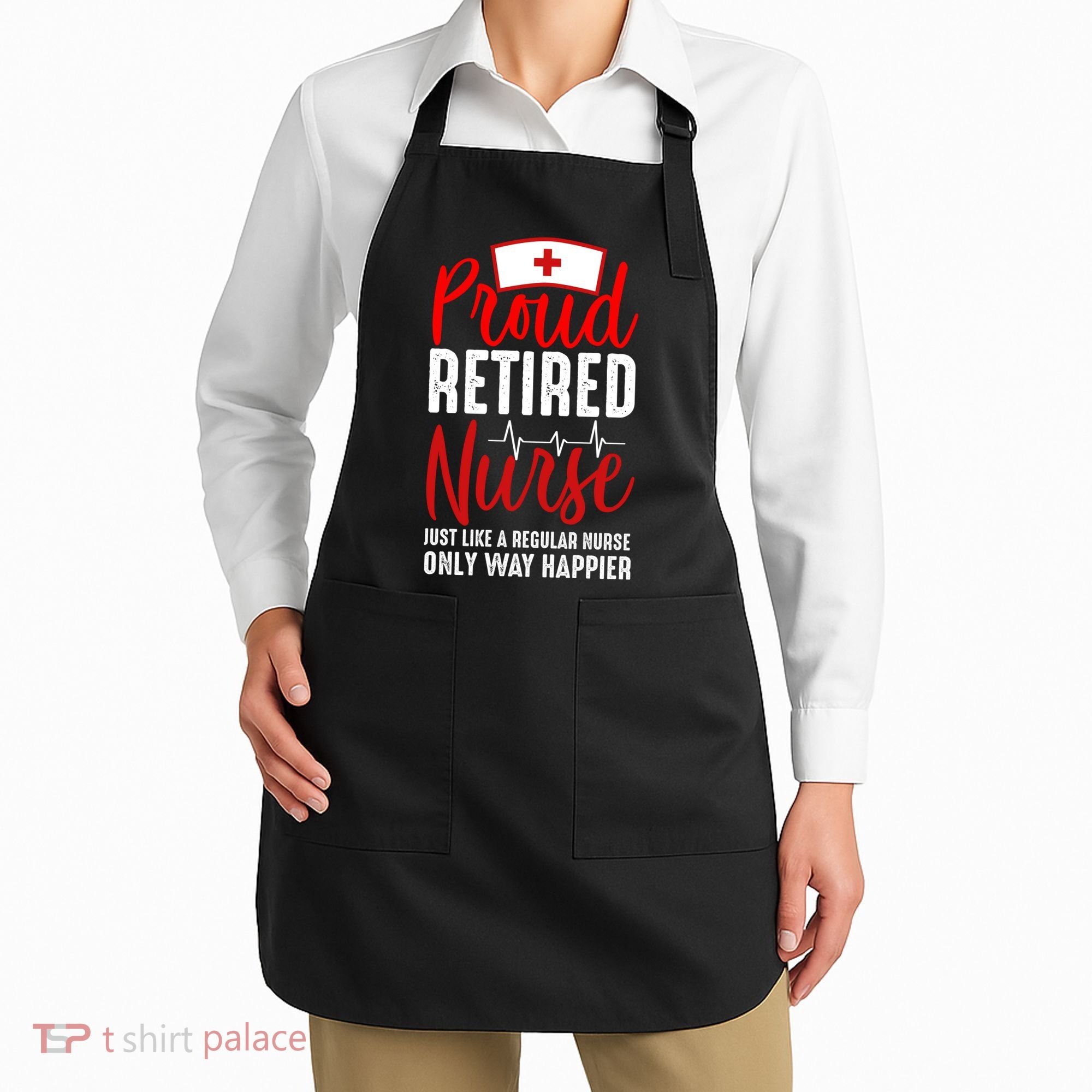 Proud Retired Nurse Just Like Regular Nurse Only Way Happier Apron