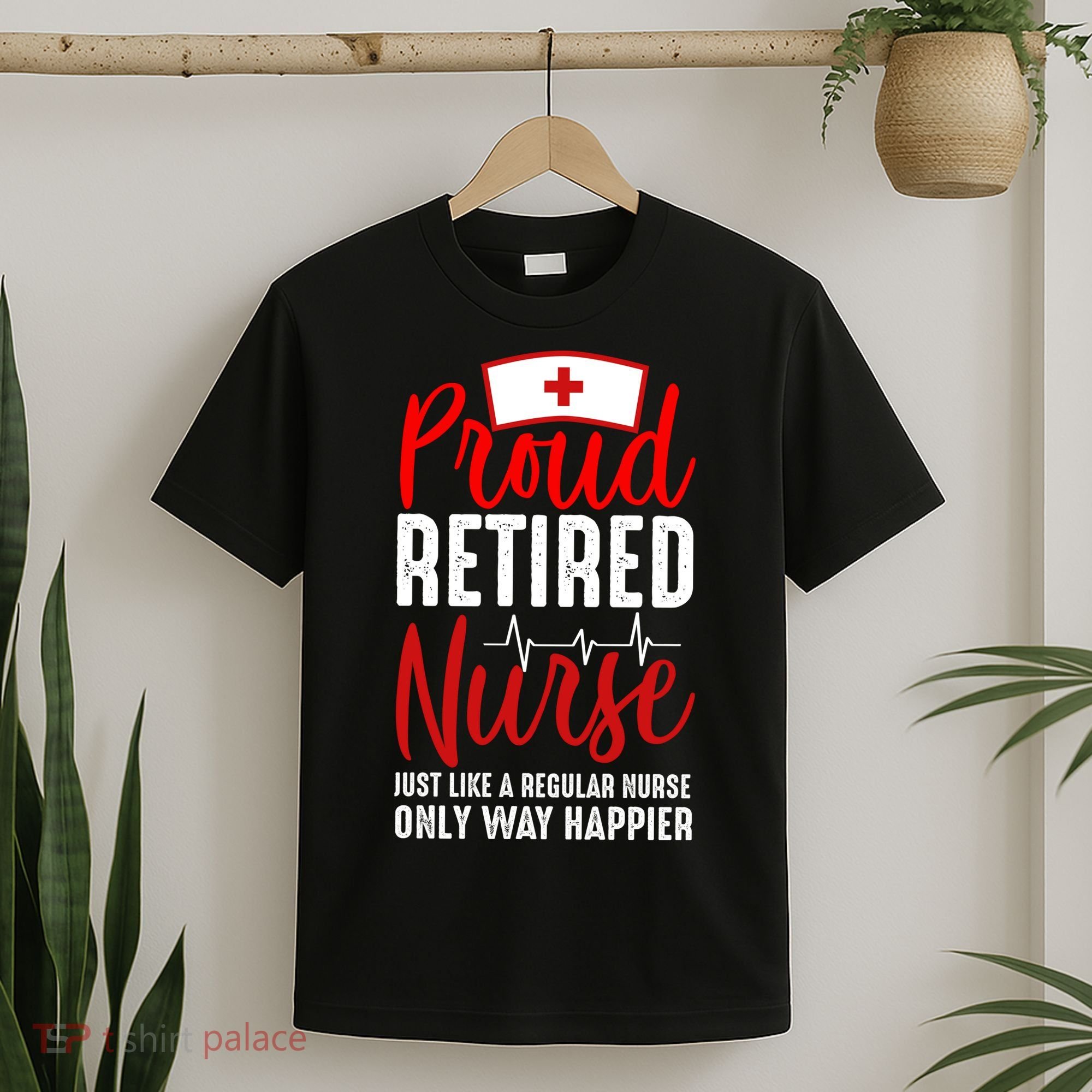 Proud Retired Nurse Just Like Regular Nurse Only Way Happier T-Shirt