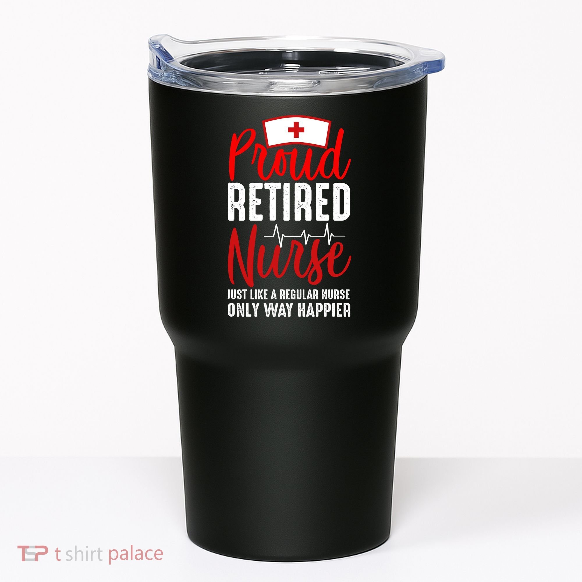 Proud Retired Nurse Just Like Regular Nurse Only Way Happier Tumbler