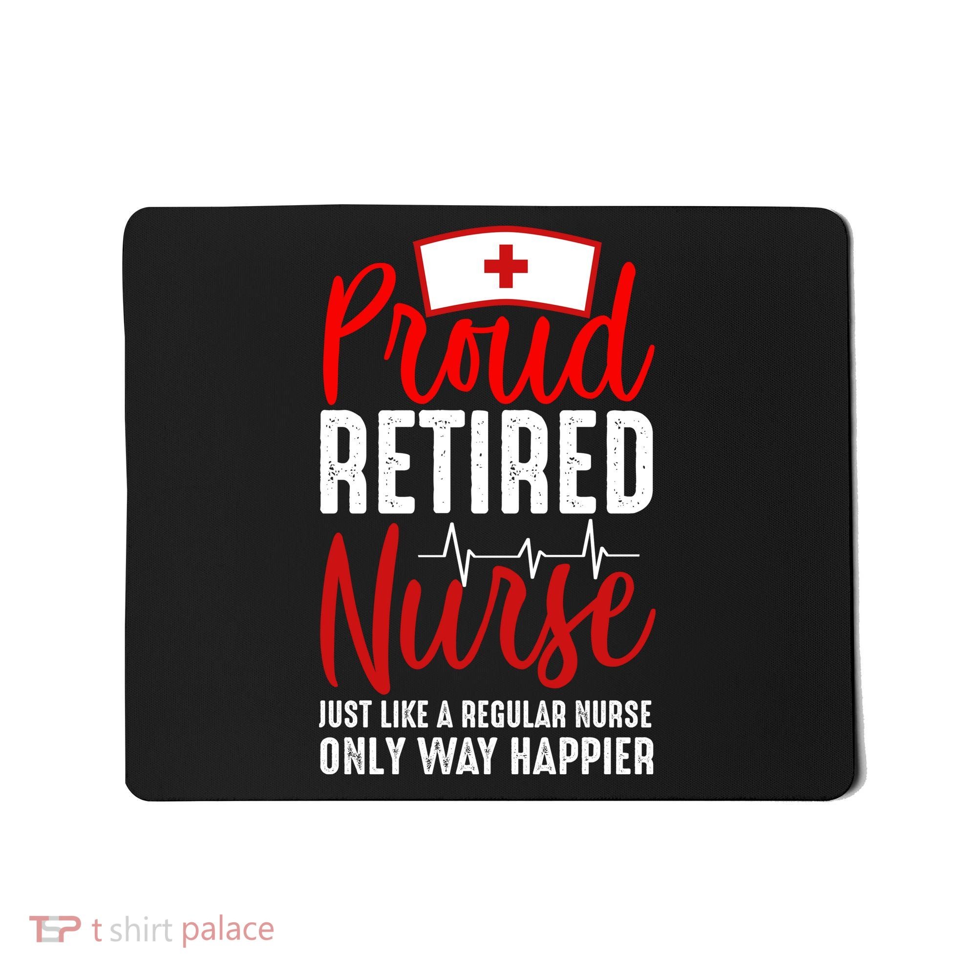 Proud Retired Nurse Just Like Regular Nurse Only Way Happier Mousepad