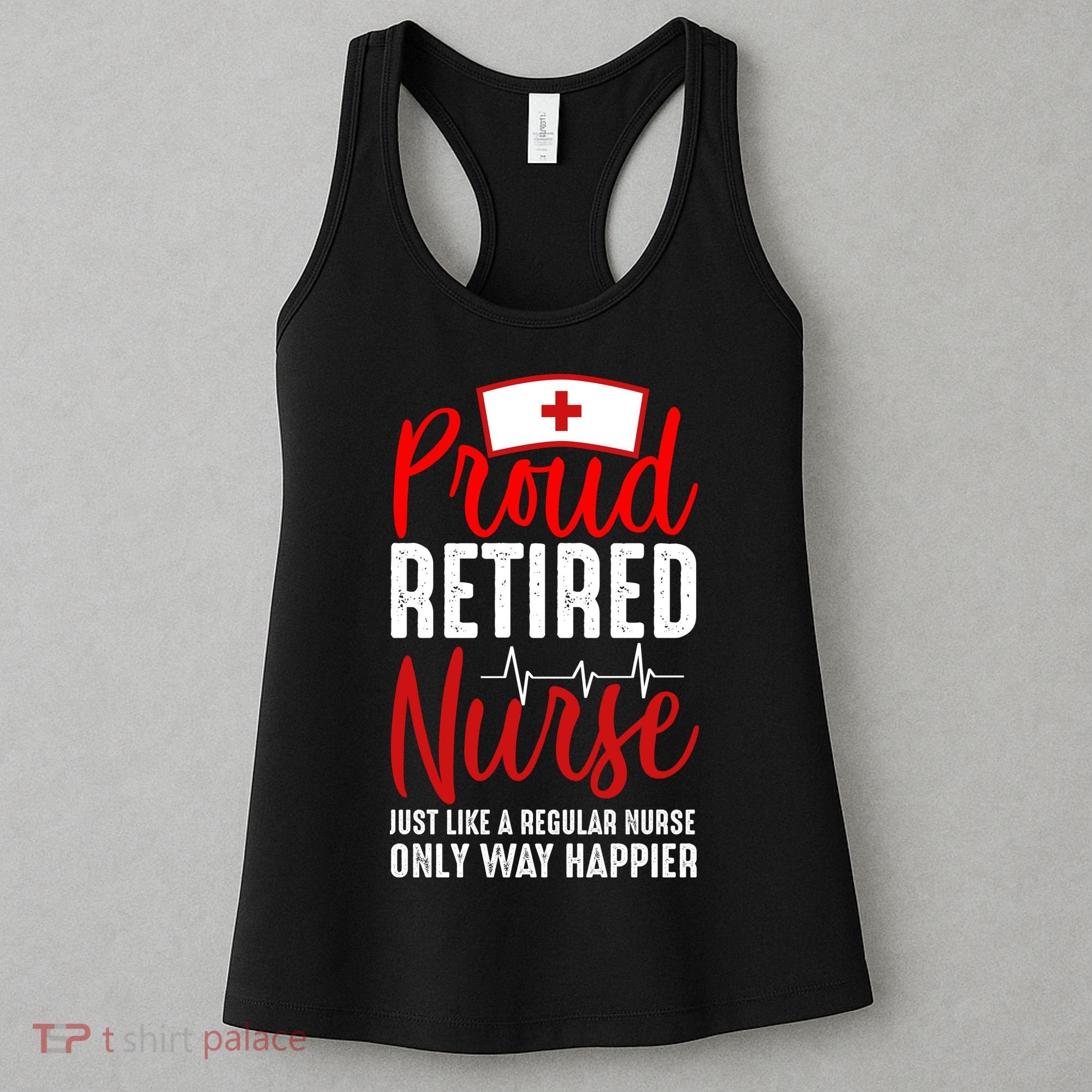 Proud Retired Nurse Just Like Regular Nurse Only Way Happier Women's Tank Top