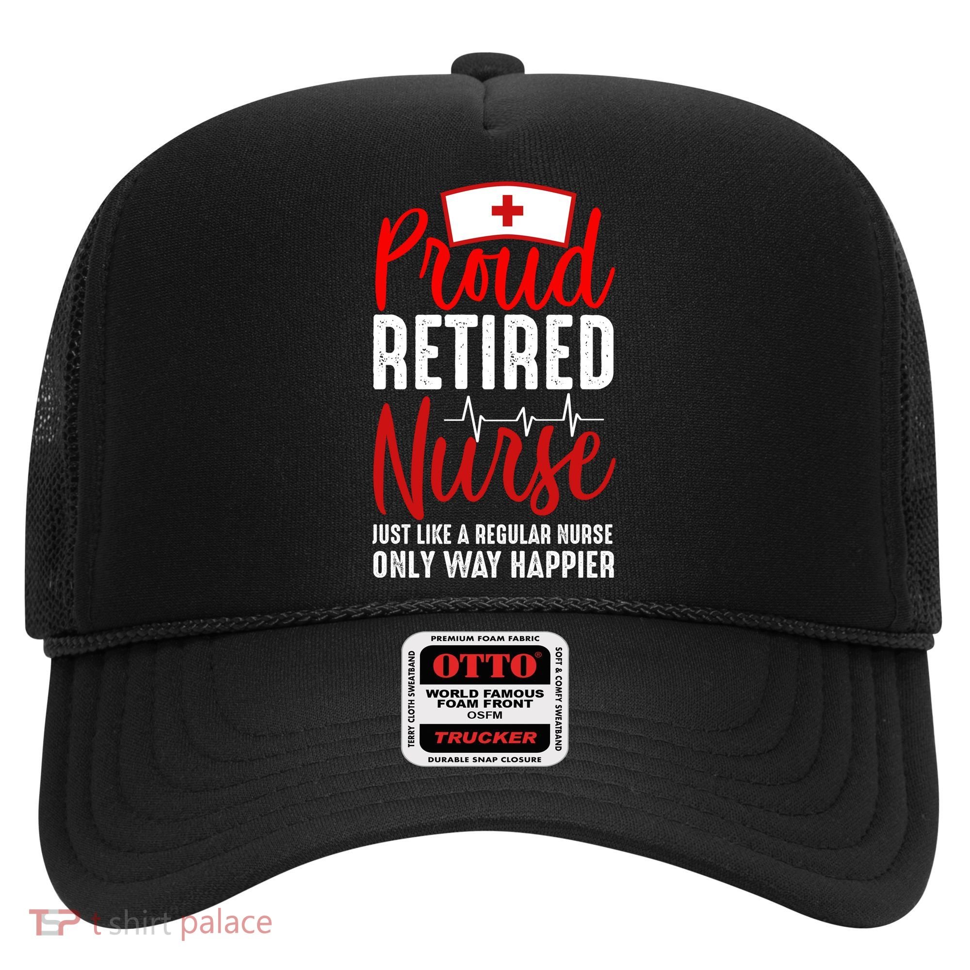 Proud Retired Nurse Just Like Regular Nurse Only Way Happier Hat
