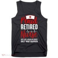 Proud Retired Nurse Just Like Regular Nurse Only Way Happier Tank Top thumb 0