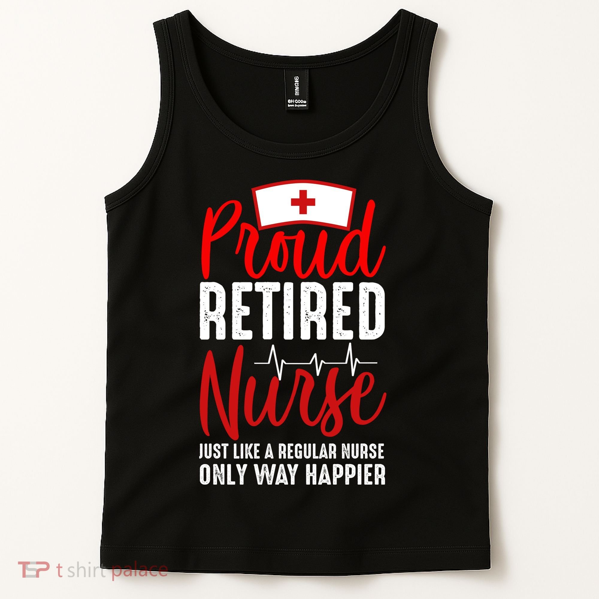 Proud Retired Nurse Just Like Regular Nurse Only Way Happier Tank Top