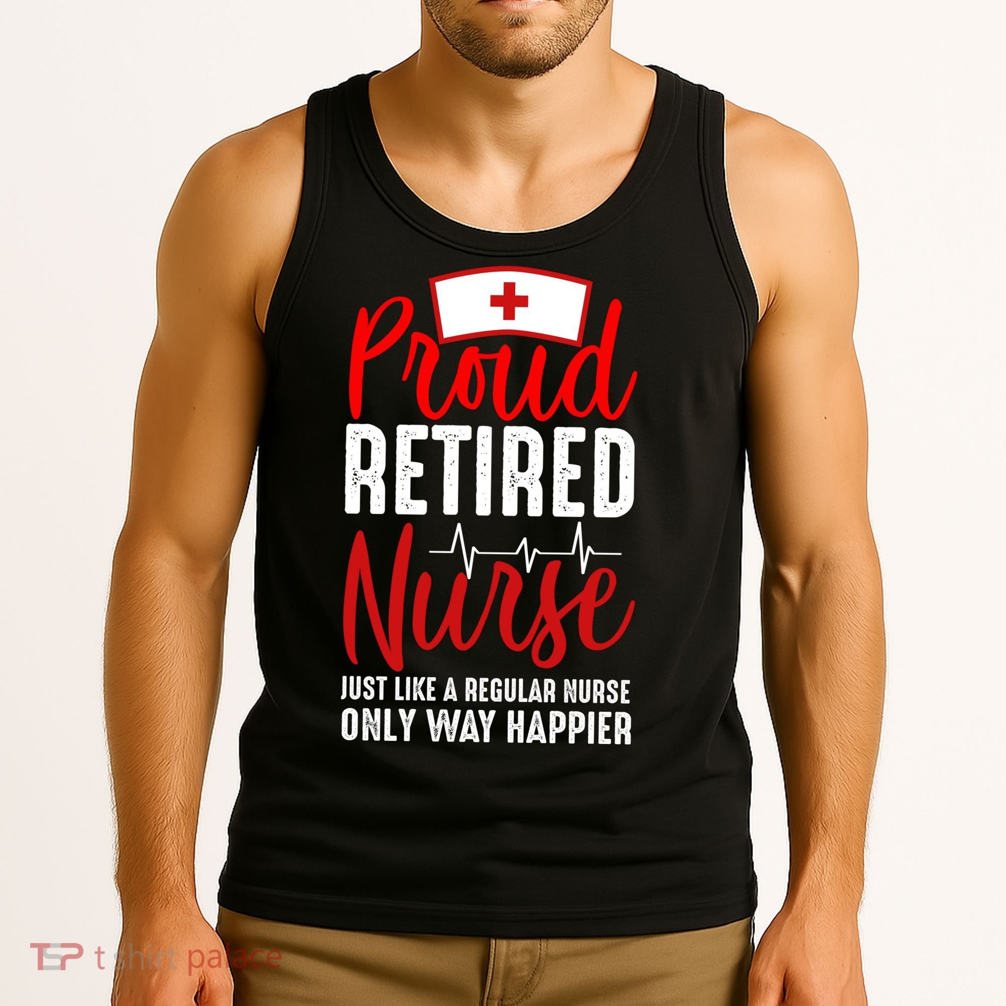Proud Retired Nurse Just Like Regular Nurse Only Way Happier Tank Top