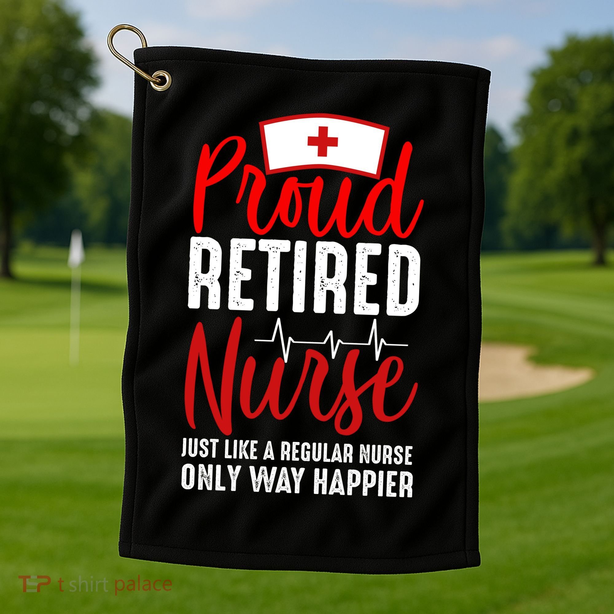 Proud Retired Nurse Just Like Regular Nurse Only Way Happier Golf Towel