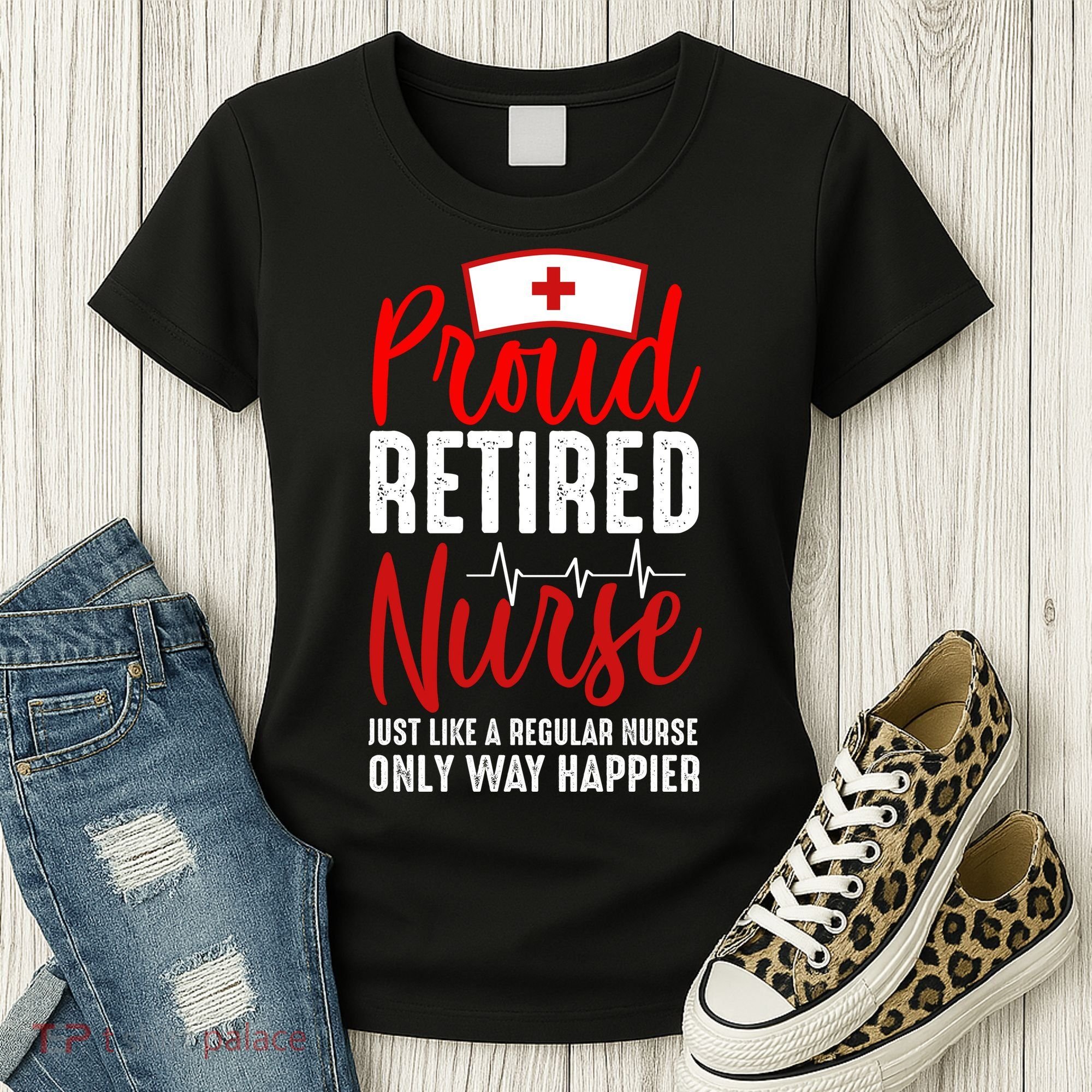Proud Retired Nurse Just Like Regular Nurse Only Way Happier Women's T-Shirt