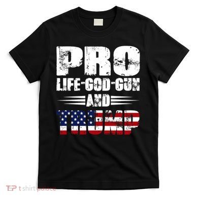 Pro Life God Gun And Trump T-Shirt