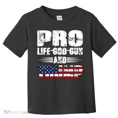Pro Life God Gun And Trump Toddler T-Shirt