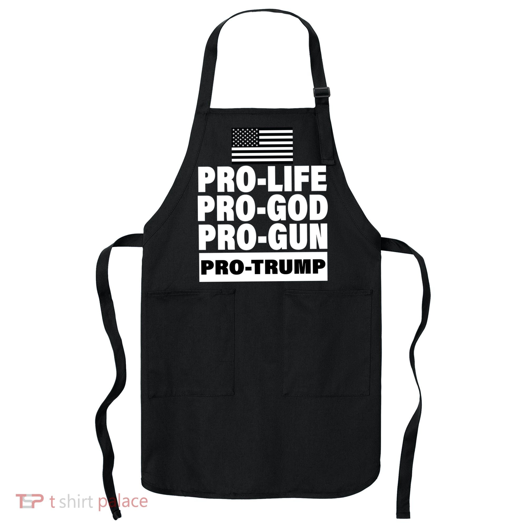 Pro-Life Pro-God Pro-Gun Pro-Trump Apron