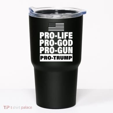 Pro-Life Pro-God Pro-Gun Pro-Trump Tumbler