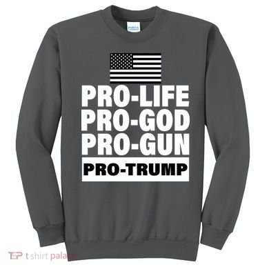 Pro-Life Pro-God Pro-Gun Pro-Trump Sweatshirt