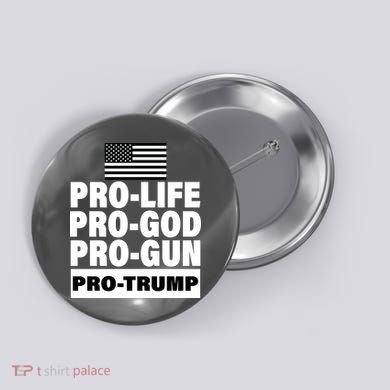 Pro-Life Pro-God Pro-Gun Pro-Trump Button
