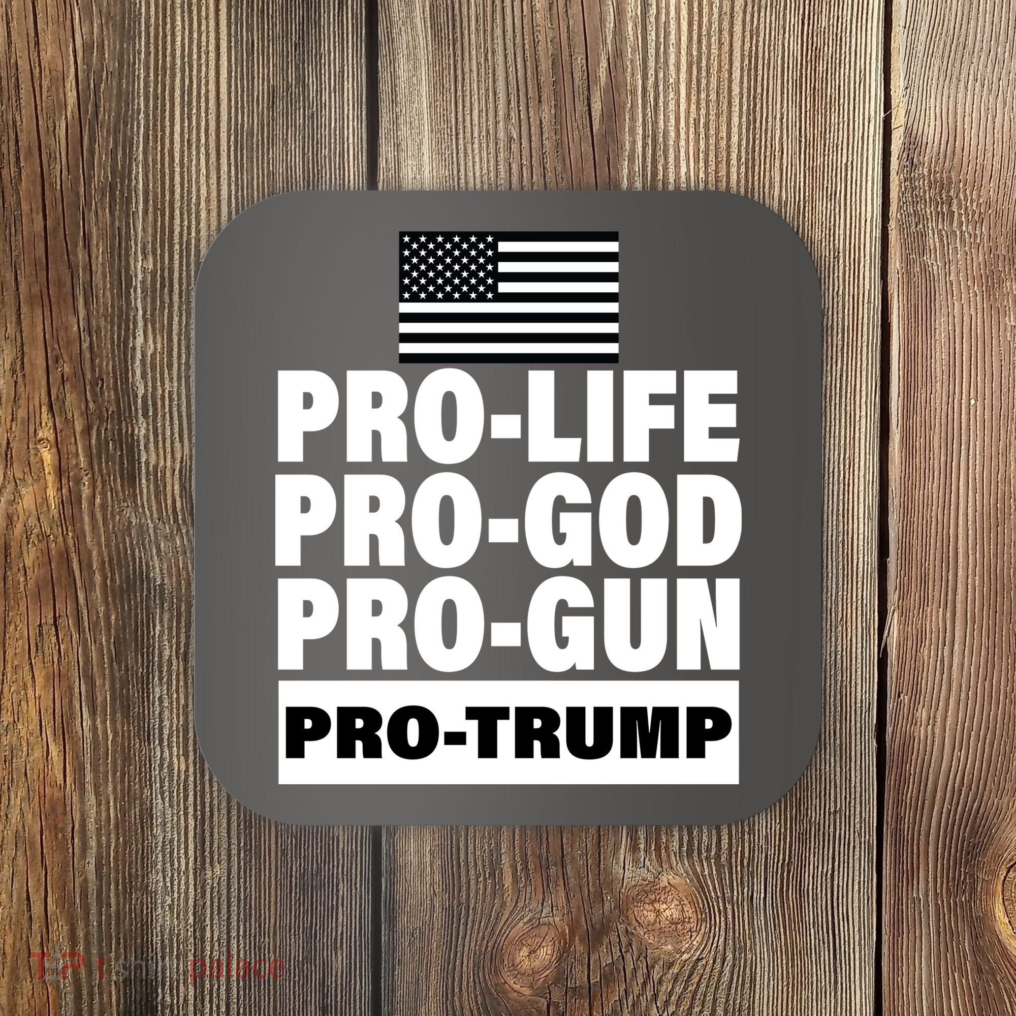 Pro-Life Pro-God Pro-Gun Pro-Trump Coaster