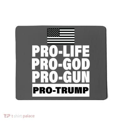 Pro-Life Pro-God Pro-Gun Pro-Trump Mousepad