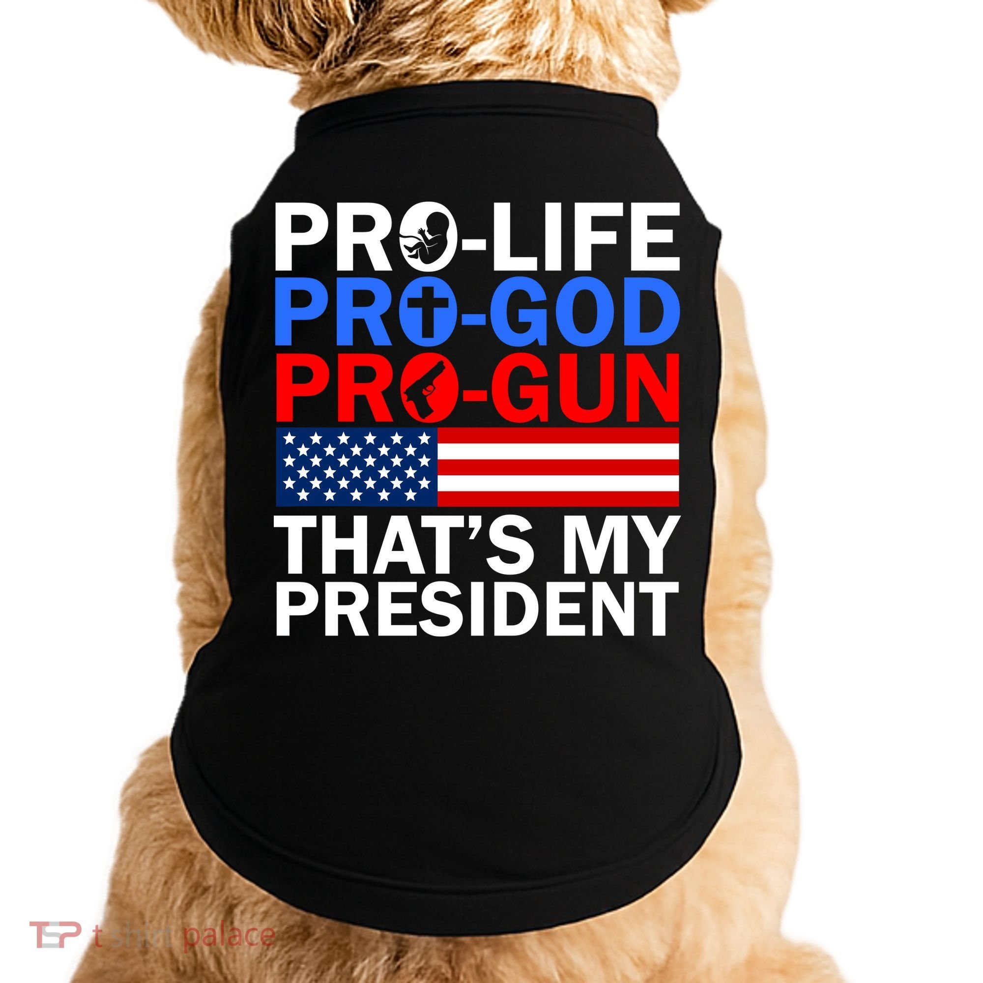 Pro-Life Pro-God Pro-Gun That's My President Doggie Tank
