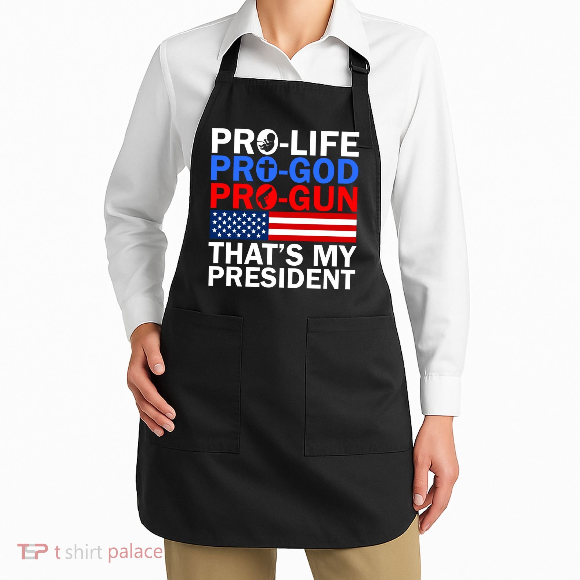 Pro-Life Pro-God Pro-Gun That's My President Apron