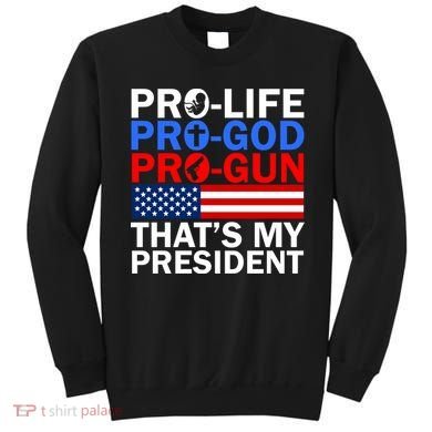 Pro-Life Pro-God Pro-Gun That's My President Sweatshirt