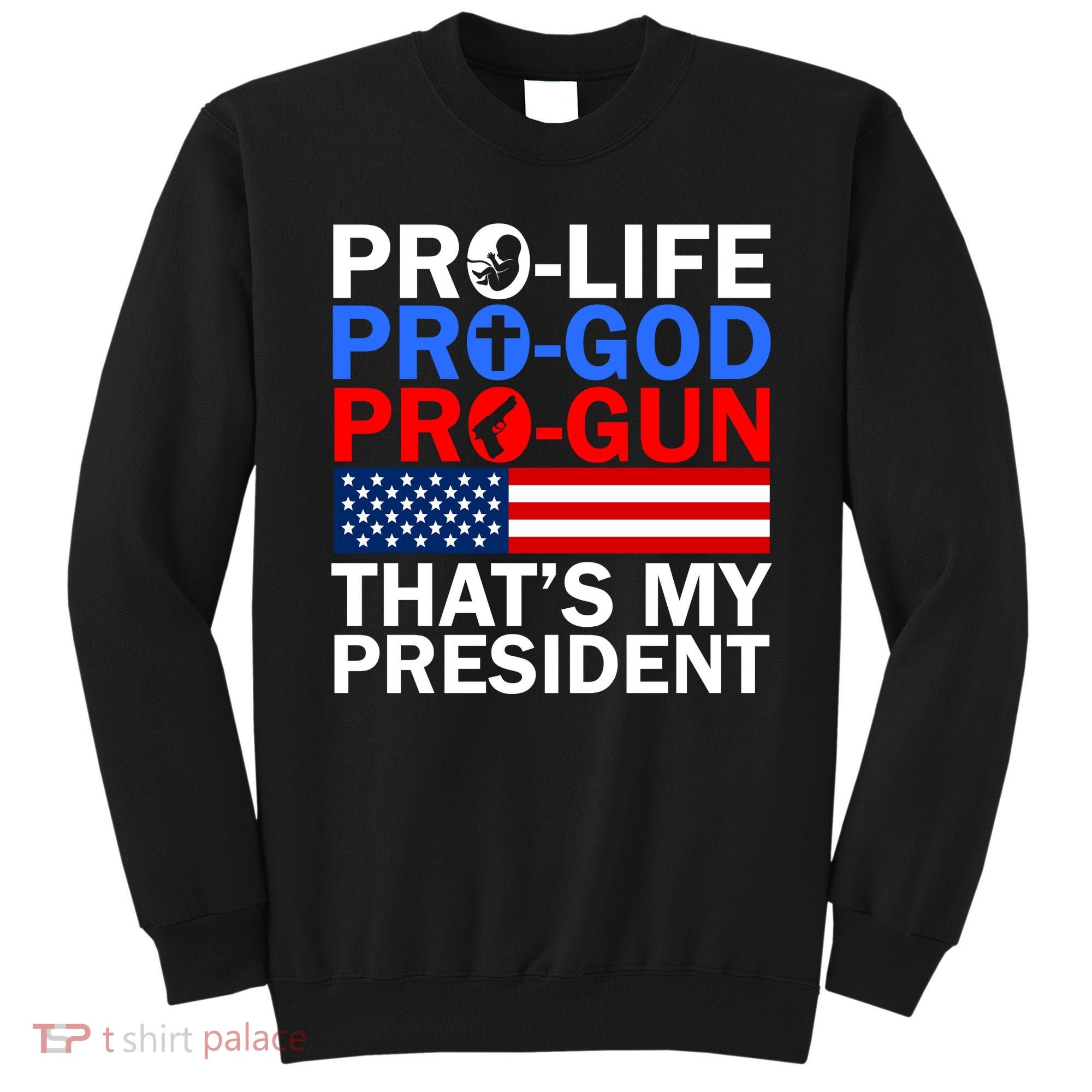 Pro-Life Pro-God Pro-Gun That's My President Sweatshirt