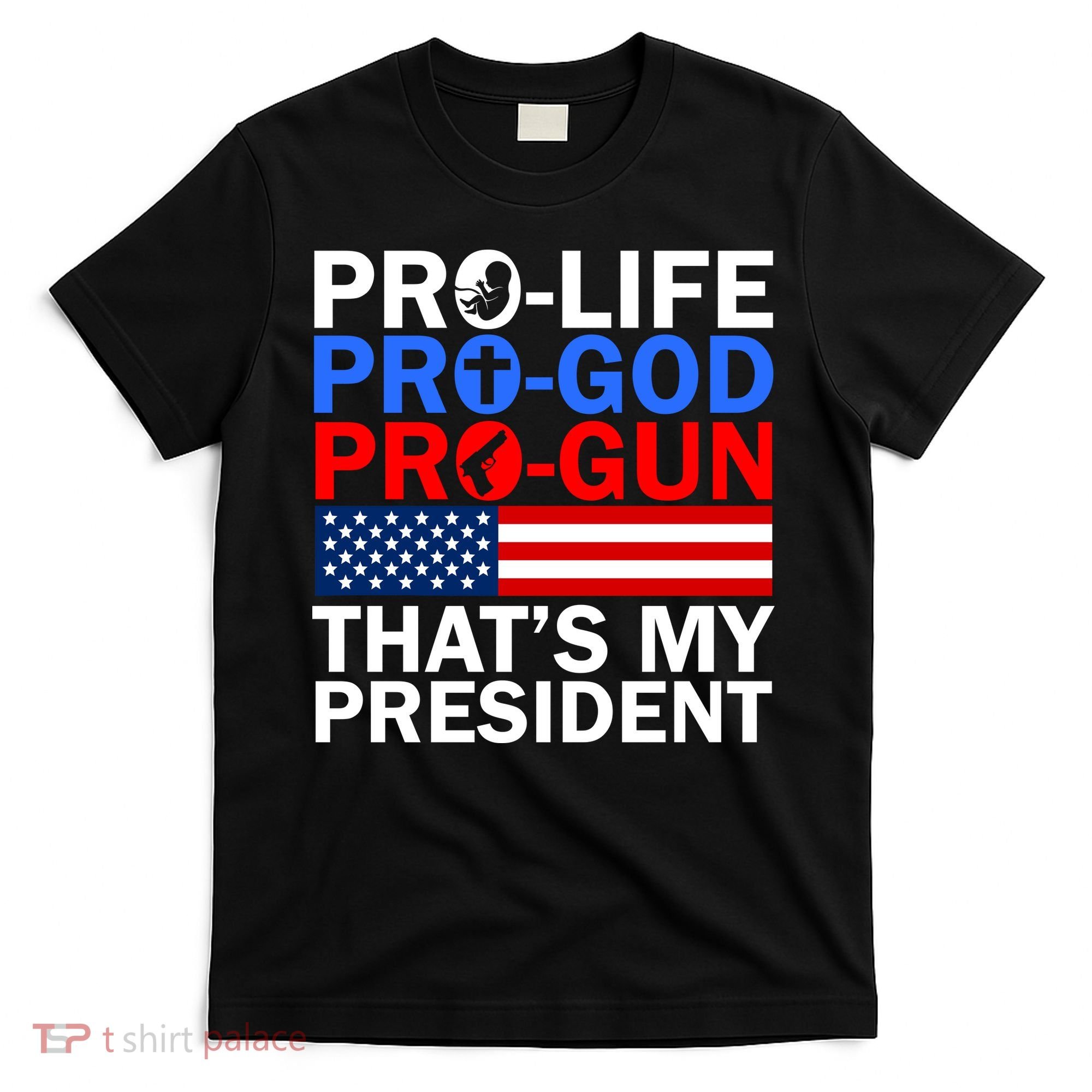 Pro-Life Pro-God Pro-Gun That's My President T-Shirt