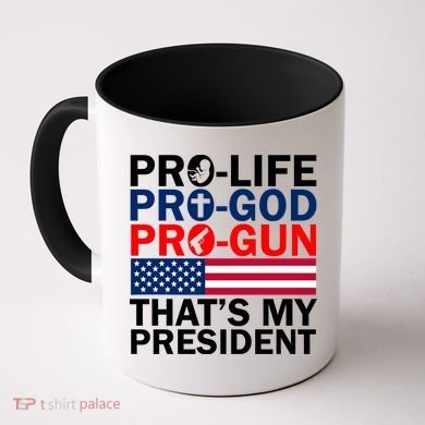 Pro-Life Pro-God Pro-Gun That's My President Coffee Mug