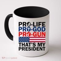 Pro-Life Pro-God Pro-Gun That's My President Coffee Mug thumb 0
