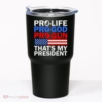 Pro-Life Pro-God Pro-Gun That's My President Tumbler thumb 0