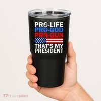 Pro-Life Pro-God Pro-Gun That's My President Tumbler thumb 2