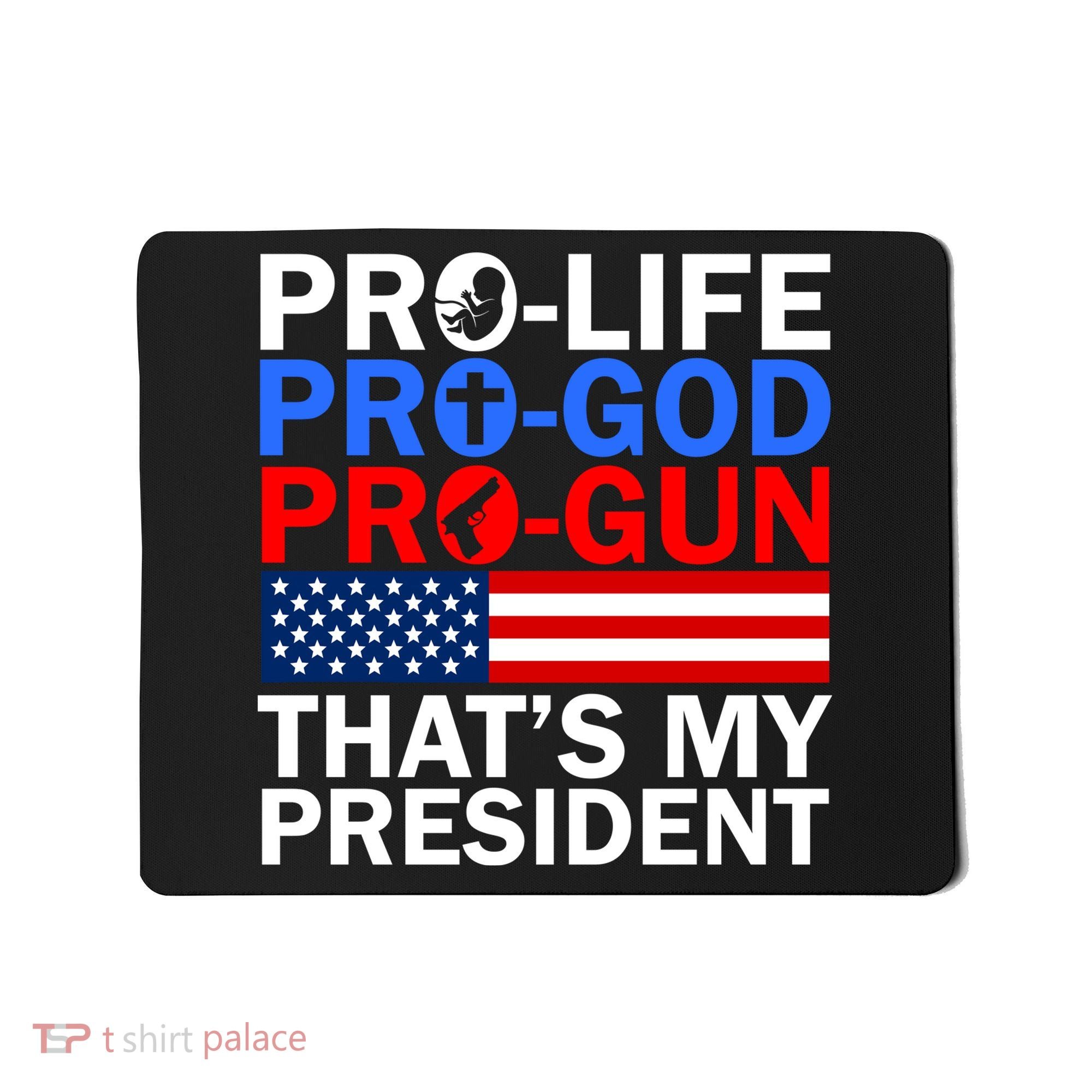 Pro-Life Pro-God Pro-Gun That's My President Mousepad