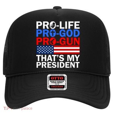 Pro-Life Pro-God Pro-Gun That's My President Hat