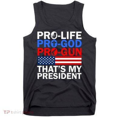Pro-Life Pro-God Pro-Gun That's My President Tank Top