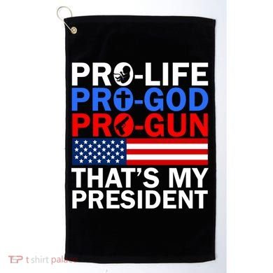 Pro-Life Pro-God Pro-Gun That's My President Golf Towel