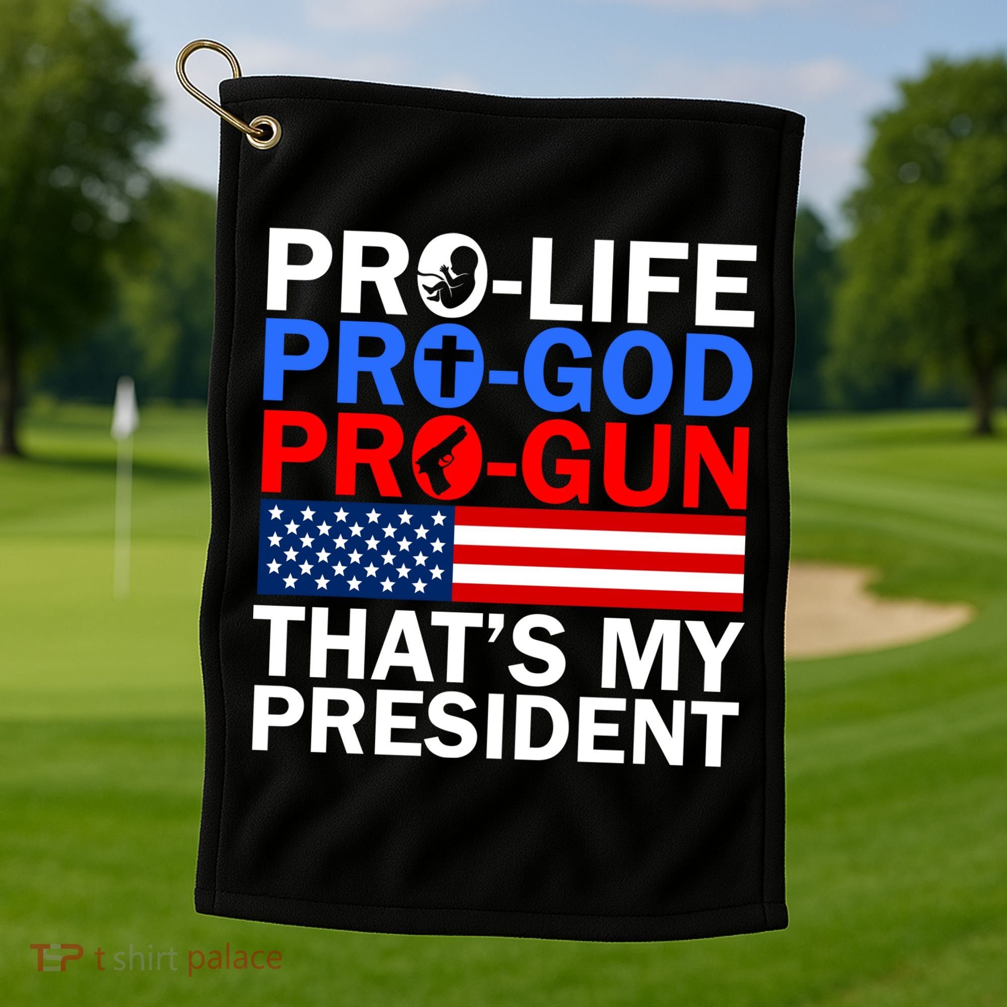 Pro-Life Pro-God Pro-Gun That's My President Golf Towel