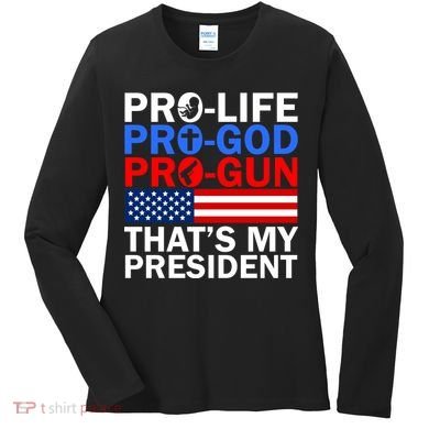 Pro-Life Pro-God Pro-Gun That's My President Women's Long Sleeve Shirt