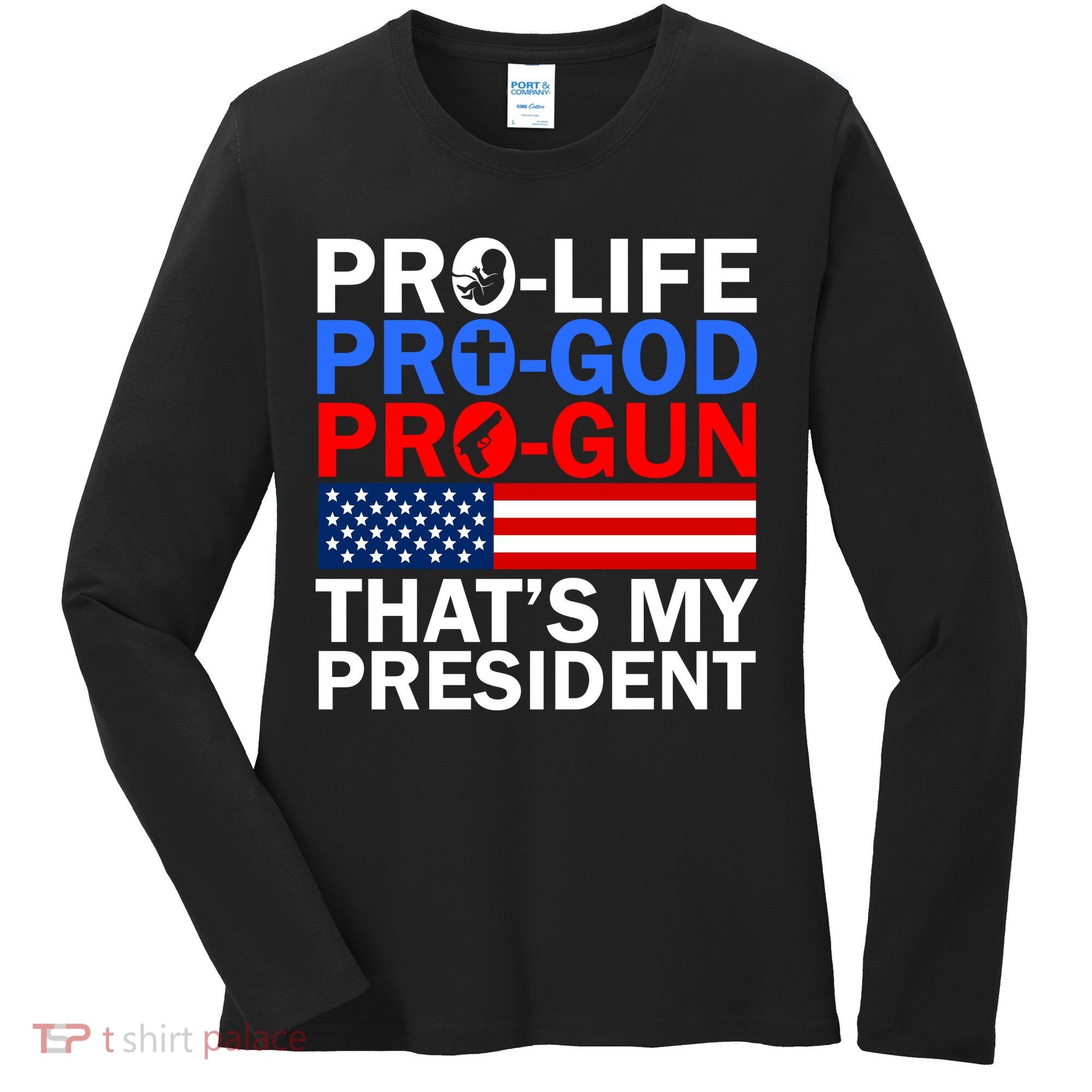 Pro-Life Pro-God Pro-Gun That's My President Women's Long Sleeve Shirt