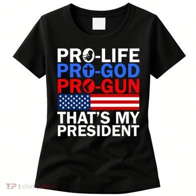 Pro-Life Pro-God Pro-Gun That's My President Women's T-Shirt