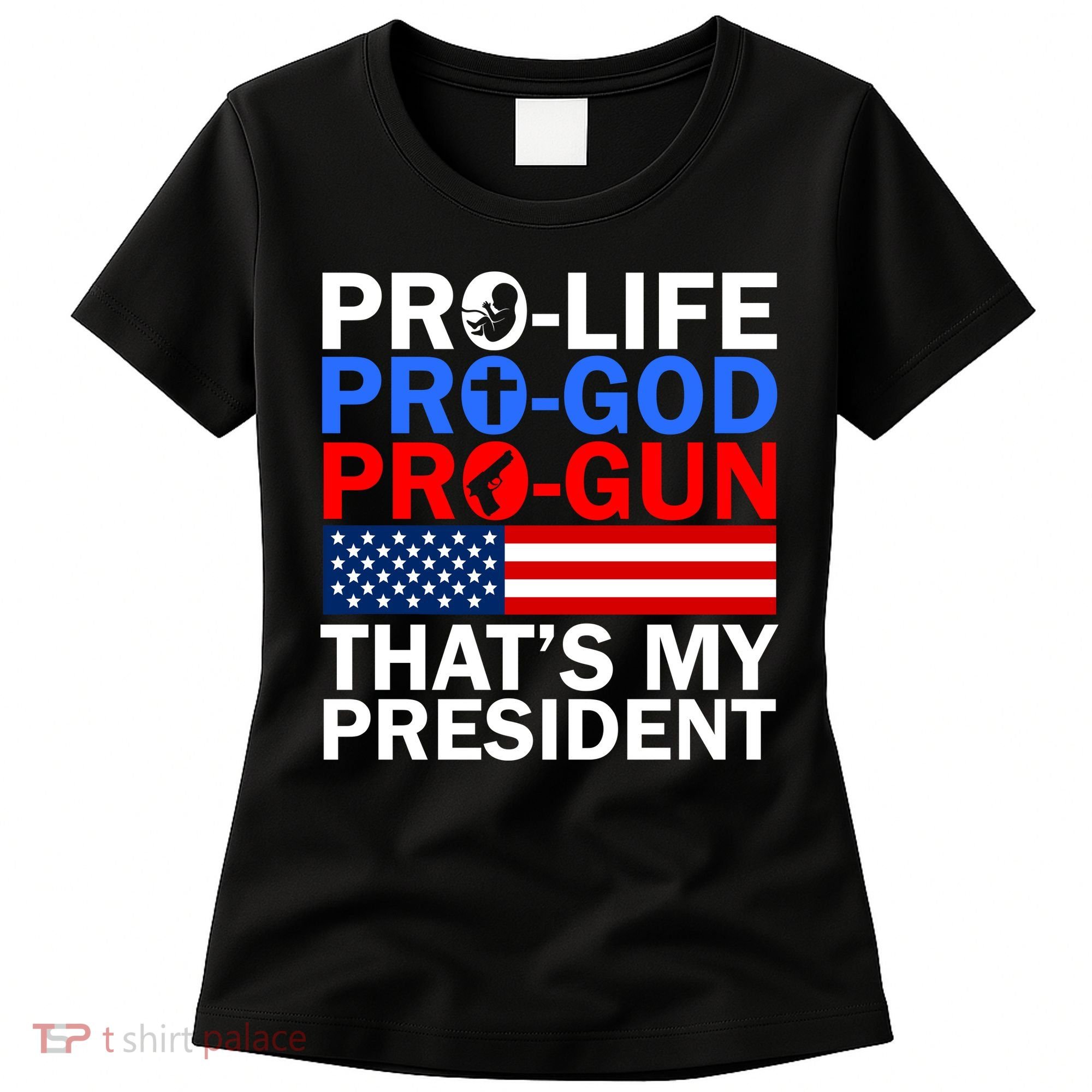 Pro-Life Pro-God Pro-Gun That's My President Women's T-Shirt